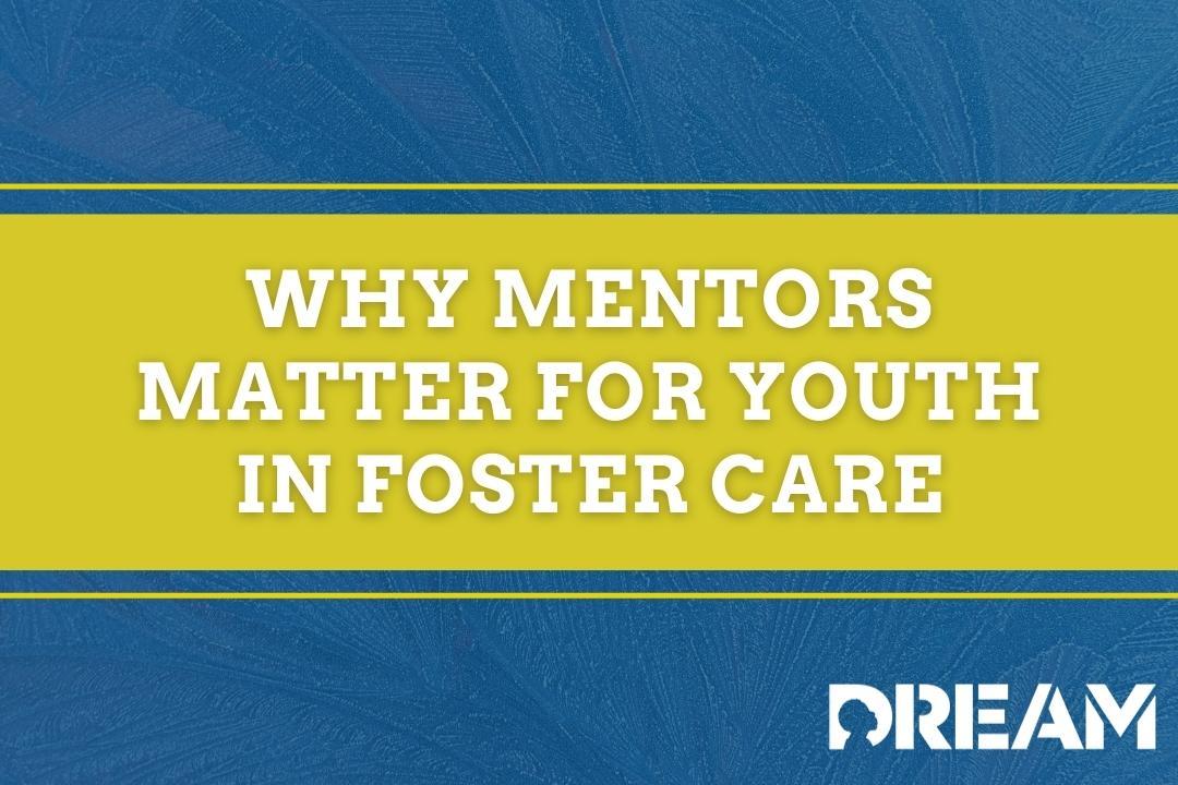 Why Mentors Matter for Youth in Foster Care